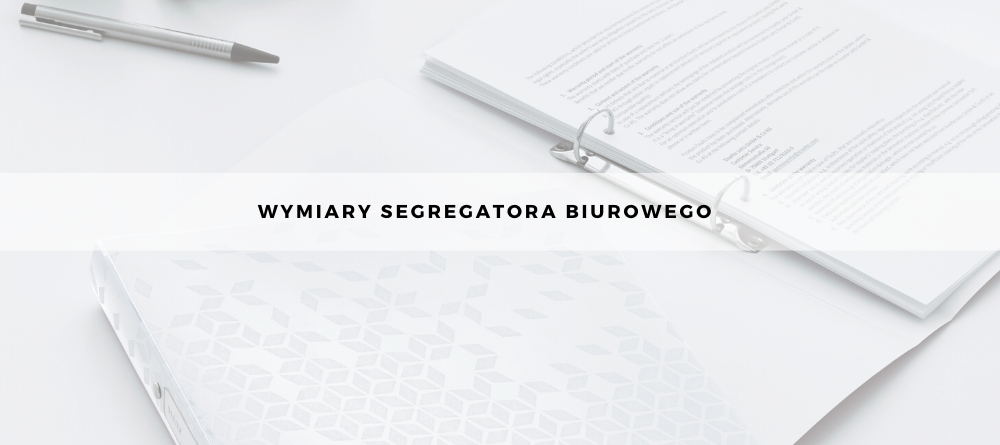 Wymiary segregatora biurowego - standardowe rozmiary segregatorów A4 i A5